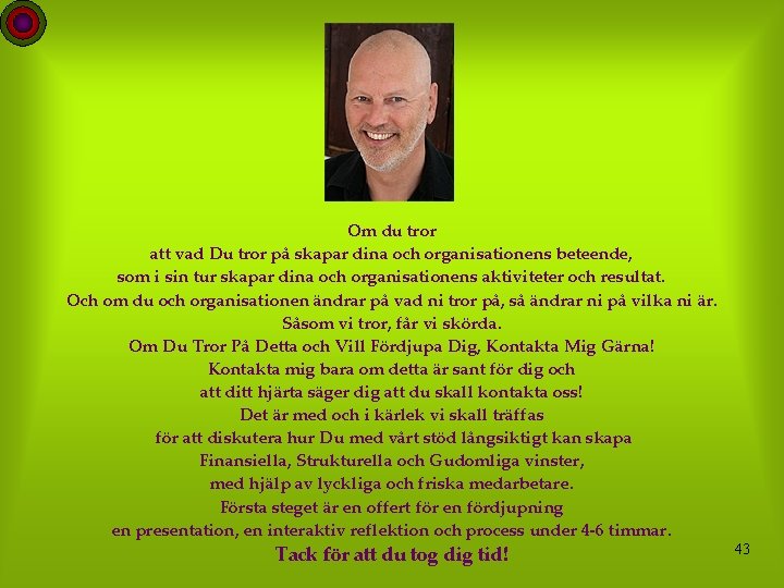 Om du tror att vad Du tror på skapar dina och organisationens beteende, som