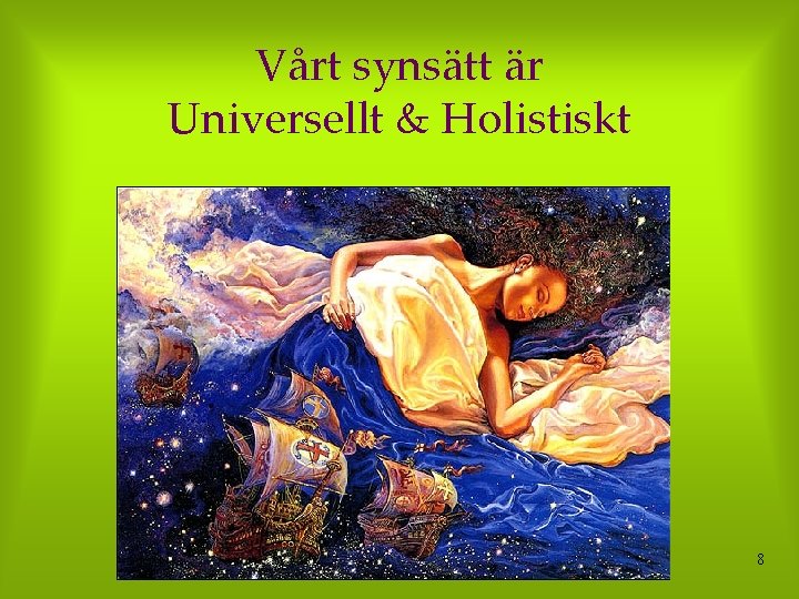 Vårt synsätt är Universellt & Holistiskt 8 