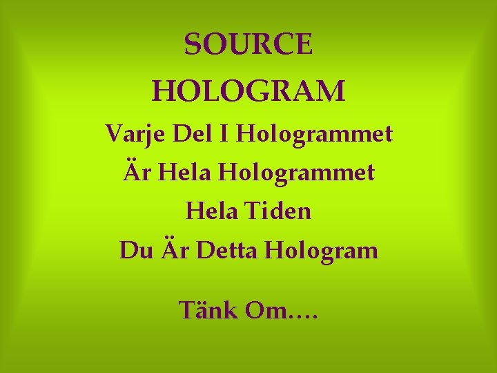 SOURCE HOLOGRAM Varje Del I Hologrammet Är Hela Hologrammet Hela Tiden Du Är Detta
