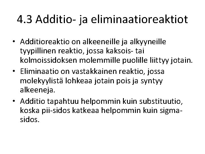 4. 3 Additio- ja eliminaatioreaktiot • Additioreaktio on alkeeneille ja alkyyneille tyypillinen reaktio, jossa