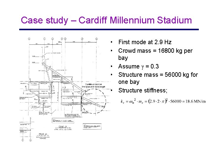 Case study – Cardiff Millennium Stadium • First mode at 2. 9 Hz •