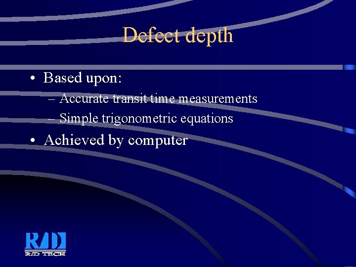 Defect depth • Based upon: – Accurate transit time measurements – Simple trigonometric equations