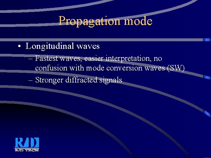 Propagation mode • Longitudinal waves – Fastest waves, easier interpretation, no confusion with mode