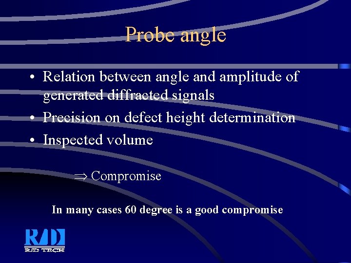 Probe angle • Relation between angle and amplitude of generated diffracted signals • Precision Probe angle • Relation between angle and amplitude of generated diffracted signals • Precision