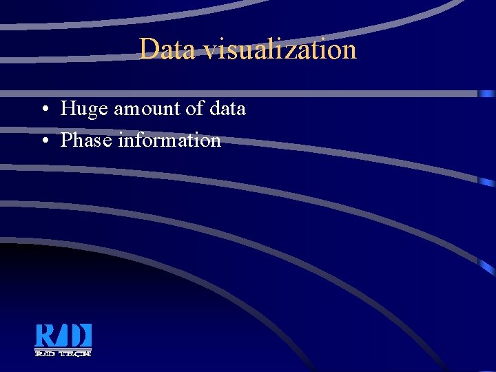 Data visualization • Huge amount of data • Phase information Data visualization • Huge amount of data • Phase information