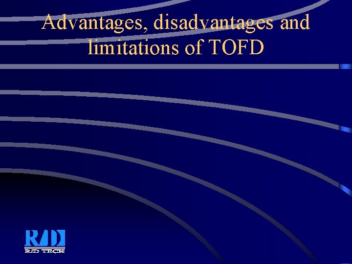 Advantages, disadvantages and limitations of TOFD Advantages, disadvantages and limitations of TOFD