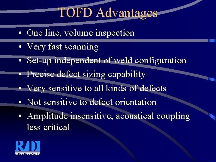 TOFD Advantages • • One line, volume inspection Very fast scanning Set-up independent of TOFD Advantages • • One line, volume inspection Very fast scanning Set-up independent of
