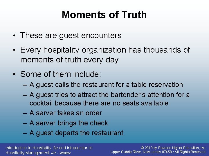 Moments of Truth • These are guest encounters • Every hospitality organization has thousands Moments of Truth • These are guest encounters • Every hospitality organization has thousands