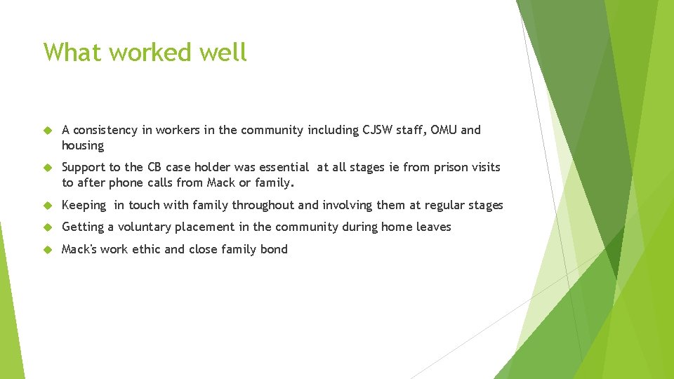 What worked well A consistency in workers in the community including CJSW staff, OMU