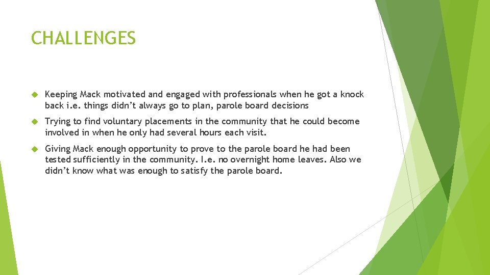 CHALLENGES Keeping Mack motivated and engaged with professionals when he got a knock back