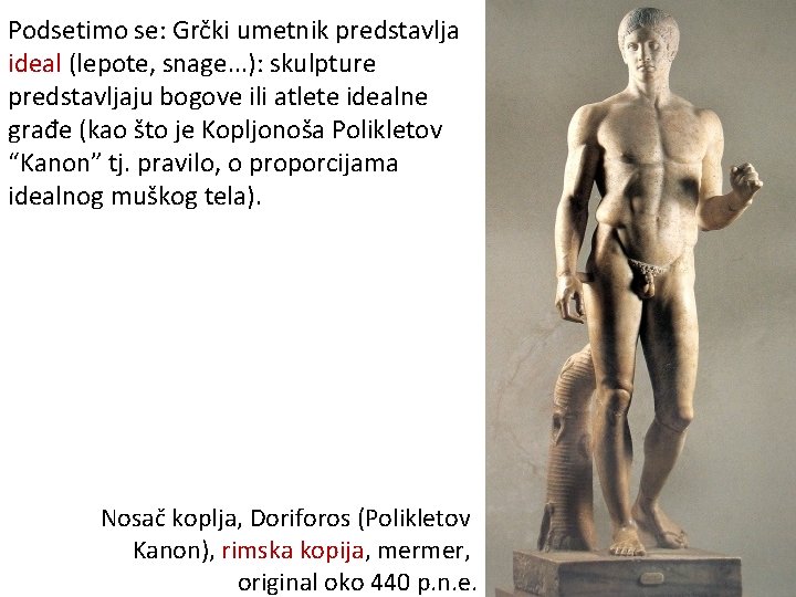 Podsetimo se: Grčki umetnik predstavlja ideal (lepote, snage. . . ): skulpture predstavljaju bogove