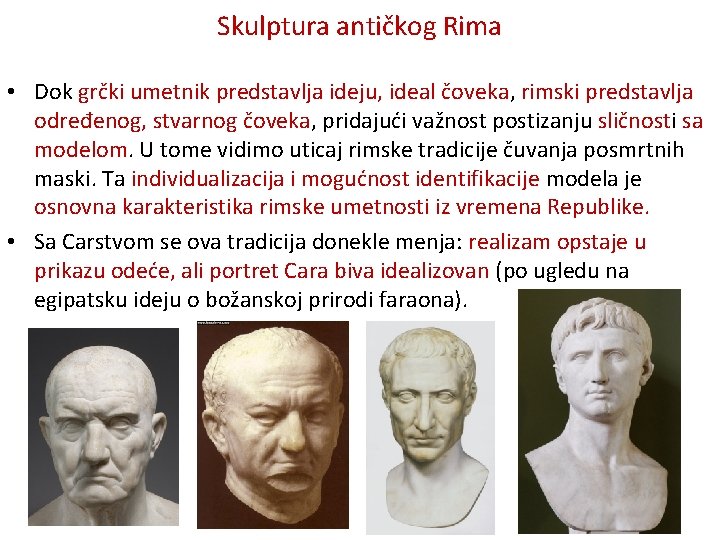 Skulptura antičkog Rima • Dok grčki umetnik predstavlja ideju, ideal čoveka, rimski predstavlja određenog,