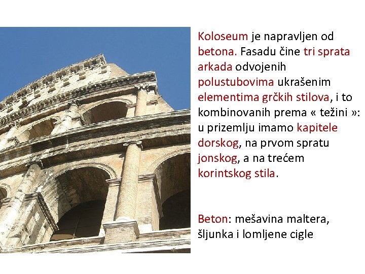 Koloseum je napravljen od betona. Fasadu čine tri sprata arkada odvojenih polustubovima ukrašenim elementima