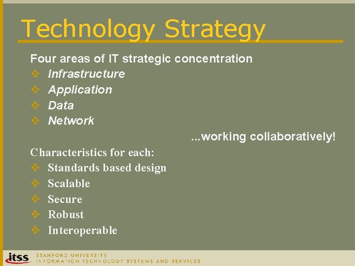 Technology Strategy Four areas of IT strategic concentration v Infrastructure v Application v Data