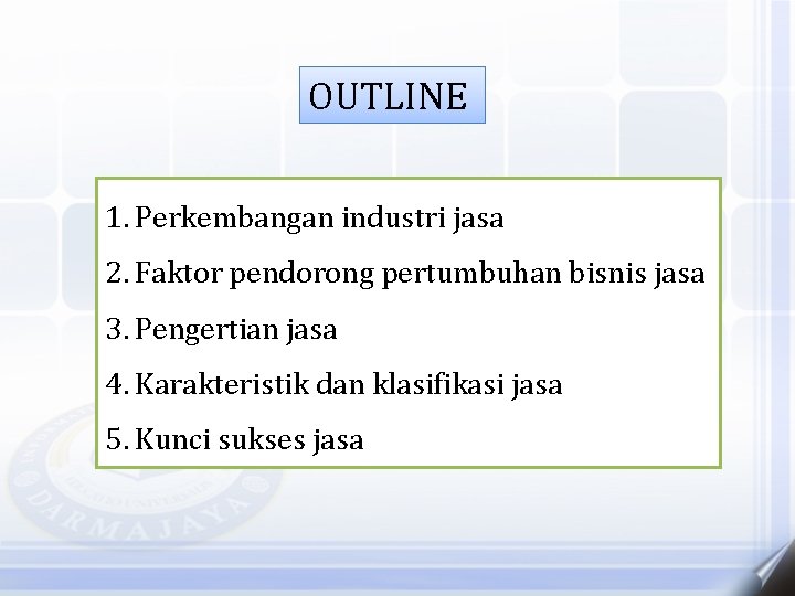 OUTLINE 1. Perkembangan industri jasa 2. Faktor pendorong pertumbuhan bisnis jasa 3. Pengertian jasa