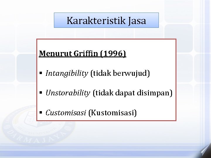 Karakteristik Jasa Menurut Griffin (1996) § Intangibility (tidak berwujud) § Unstorability (tidak dapat disimpan)