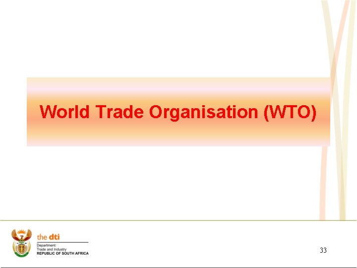World Trade Organisation (WTO) 33 