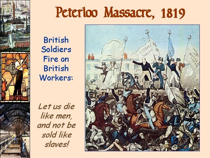 Peterloo Massacre, 1819 British Soldiers Fire on British Workers: Let us die like men, Peterloo Massacre, 1819 British Soldiers Fire on British Workers: Let us die like men,