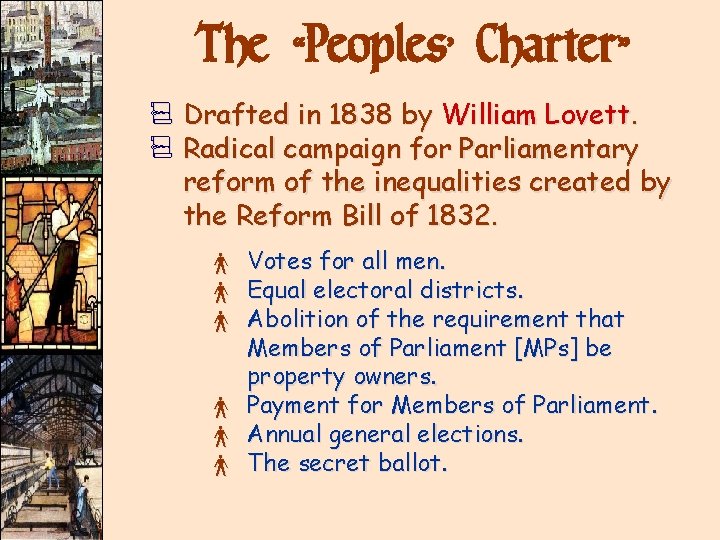 The “Peoples’ Charter” V Drafted in 1838 by William Lovett. V Radical campaign for The “Peoples’ Charter” V Drafted in 1838 by William Lovett. V Radical campaign for
