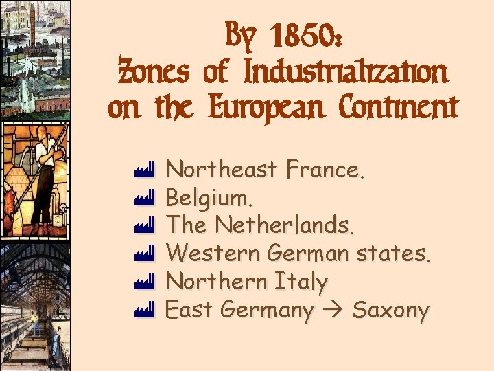 By 1850: Zones of Industrialization on the European Continent ù ù ù Northeast France. By 1850: Zones of Industrialization on the European Continent ù ù ù Northeast France.