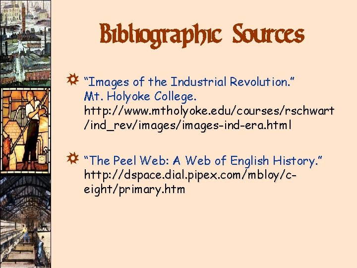 Bibliographic Sources ) “Images of the Industrial Revolution. ” Mt. Holyoke College. http: //www. Bibliographic Sources ) “Images of the Industrial Revolution. ” Mt. Holyoke College. http: //www.