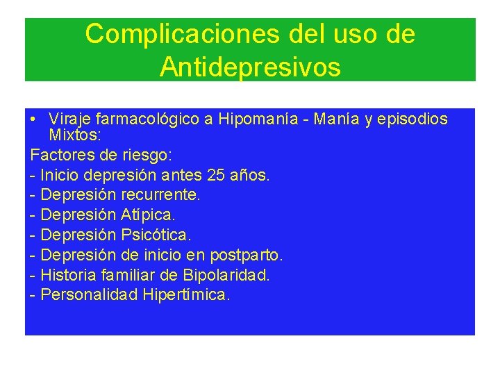 Complicaciones del uso de Antidepresivos • Viraje farmacológico a Hipomanía - Manía y episodios