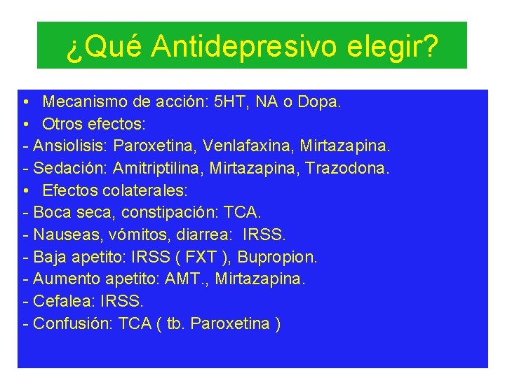 ¿Qué Antidepresivo elegir? • Mecanismo de acción: 5 HT, NA o Dopa. • Otros