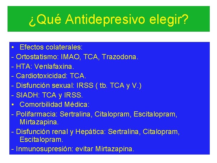 ¿Qué Antidepresivo elegir? • Efectos colaterales: - Ortostatismo: IMAO, TCA, Trazodona. - HTA: Venlafaxina.