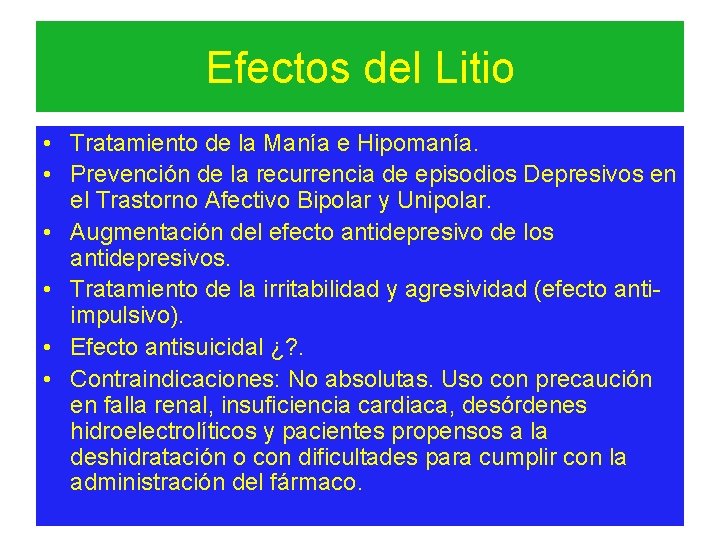 Efectos del Litio • Tratamiento de la Manía e Hipomanía. • Prevención de la