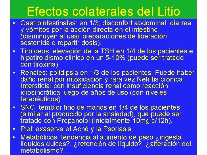 Efectos colaterales del Litio • Gastrointestinales: en 1/3; disconfort abdominal , diarrea y vómitos