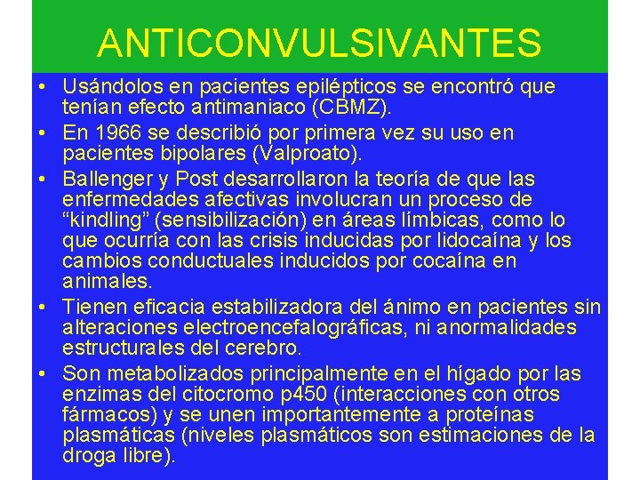 ANTICONVULSIVANTES • Usándolos en pacientes epilépticos se encontró que tenían efecto antimaniaco (CBMZ). •