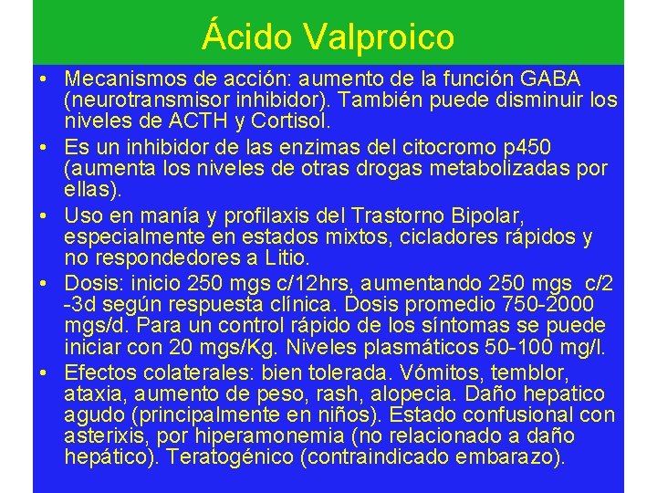 Ácido Valproico • Mecanismos de acción: aumento de la función GABA (neurotransmisor inhibidor). También