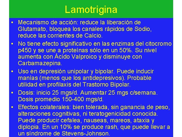 Lamotrigina • Mecanismo de acción: reduce la liberación de Glutamato, bloquea los canales rápidos