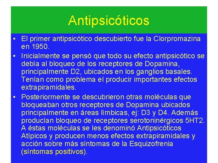 Antipsicóticos • El primer antipsicótico descubierto fue la Clorpromazina en 1950. • Inicialmente se