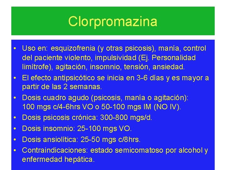 Clorpromazina • Uso en: esquizofrenia (y otras psicosis), manía, control del paciente violento, impulsividad