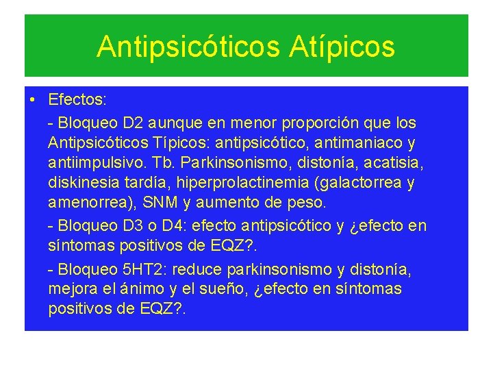 Antipsicóticos Atípicos • Efectos: - Bloqueo D 2 aunque en menor proporción que los