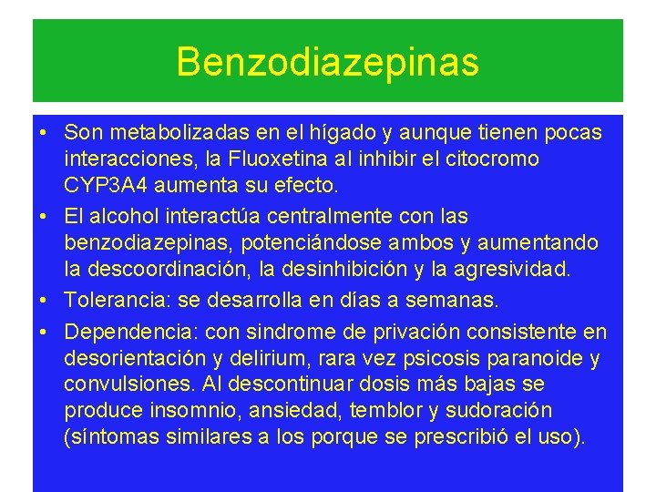 Benzodiazepinas • Son metabolizadas en el hígado y aunque tienen pocas interacciones, la Fluoxetina