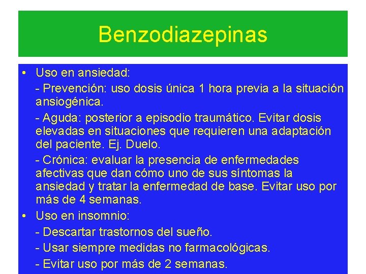 Benzodiazepinas • Uso en ansiedad: - Prevención: uso dosis única 1 hora previa a