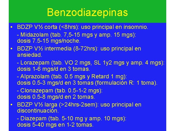 Benzodiazepinas • BDZP V½ corta (<8 hrs): uso principal en insomnio. - Midazolam (tab.