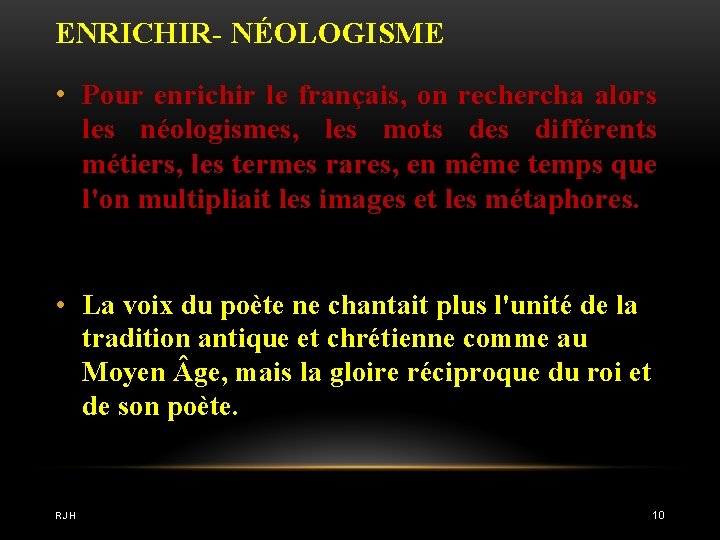 ENRICHIR- NÉOLOGISME • Pour enrichir le français, on rechercha alors les néologismes, les mots