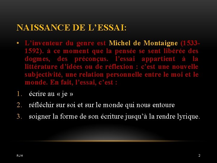 NAISSANCE DE L’ESSAI: • L’inventeur du genre est Michel de Montaigne (15331592). à ce