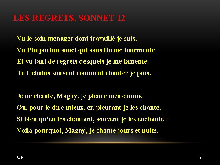 LES REGRETS, SONNET 12 Vu le soin ménager dont travaillé je suis, Vu l’importun