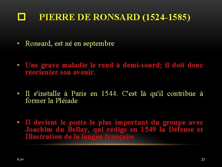 � PIERRE DE RONSARD (1524 -1585) • Ronsard, est né en septembre • Une