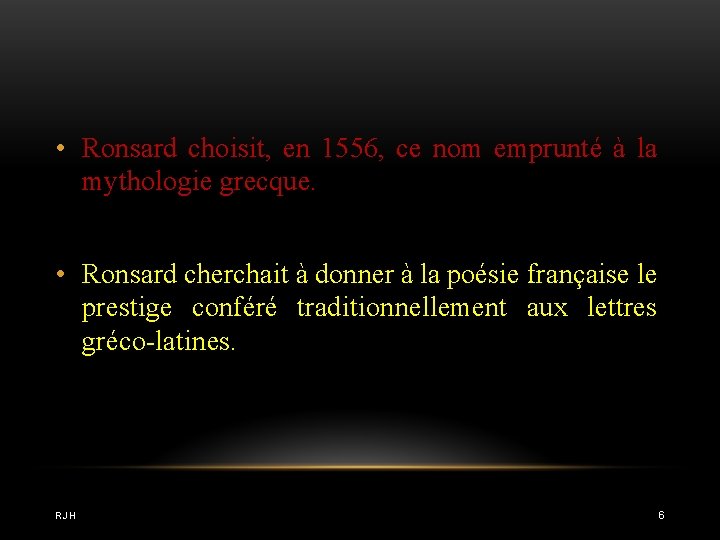 • Ronsard choisit, en 1556, ce nom emprunté à la mythologie grecque. •