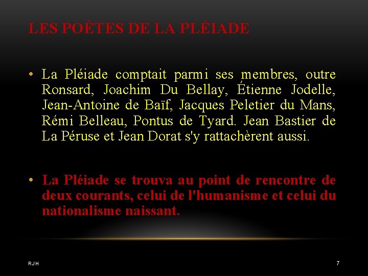 LES POÈTES DE LA PLÉIADE • La Pléiade comptait parmi ses membres, outre Ronsard,