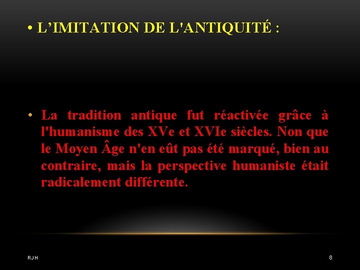  • L’IMITATION DE L'ANTIQUITÉ : • La tradition antique fut réactivée grâce à