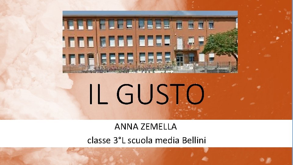 IL GUSTO ANNA ZEMELLA classe 3°L scuola media Bellini 