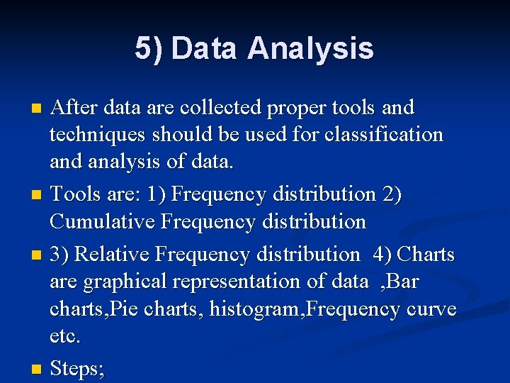 5) Data Analysis After data are collected proper tools and techniques should be used