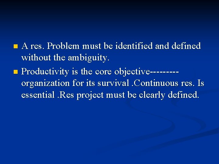 A res. Problem must be identified and defined without the ambiguity. n Productivity is