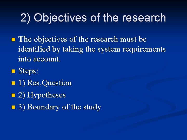 2) Objectives of the research The objectives of the research must be identified by